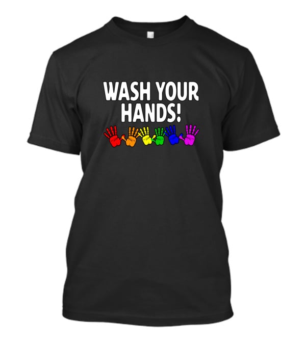 Wash Your Hands Rainbow Colored Handprints Cleanliness Reminder T-Shirt