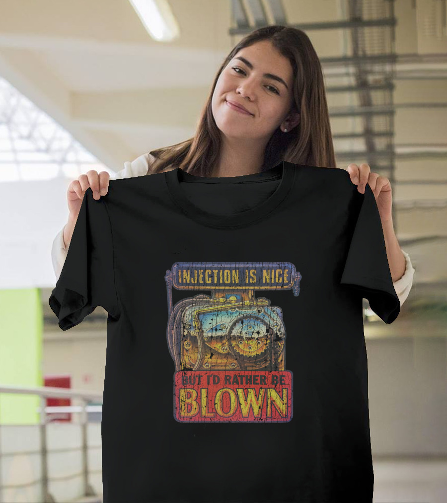 Injection Is Nice But I'd Rather Be Blown Supercharger Engine T-Shirt