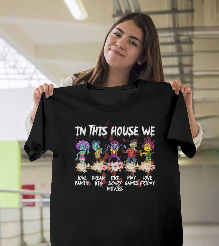 In This House We Love Family Dream Big Like Scary Movies Play Games Love Friday T-Shirt
