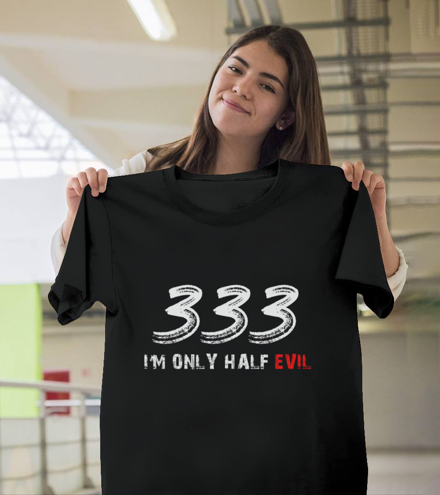 333 I'm Only Half Evil Text T-Shirt