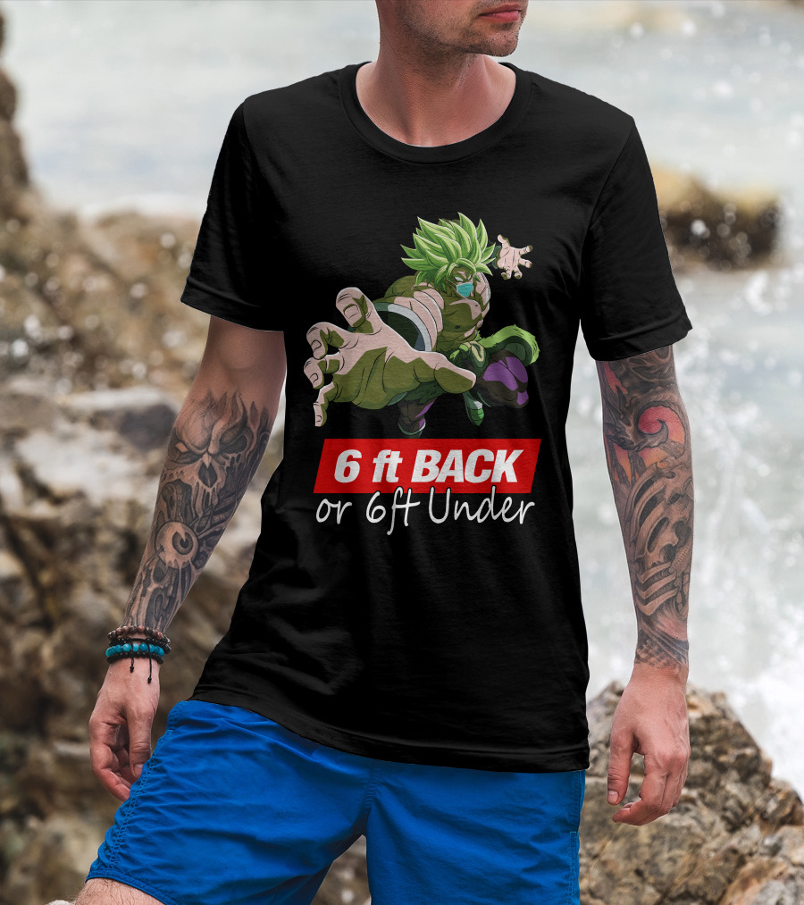 6ft Back Or 6ft Under Broly Anime Character Distancing Message T-Shirt