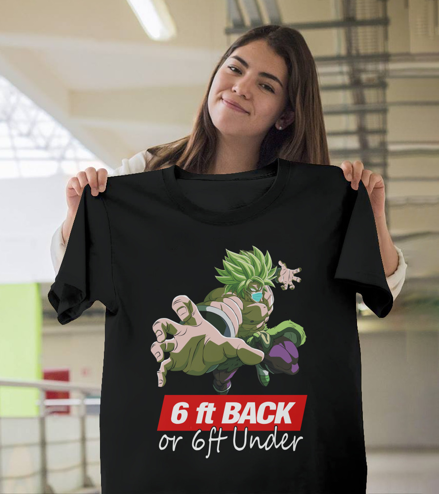 6ft Back or 6ft Under Broly Anime Character Distancing Message T-Shirt