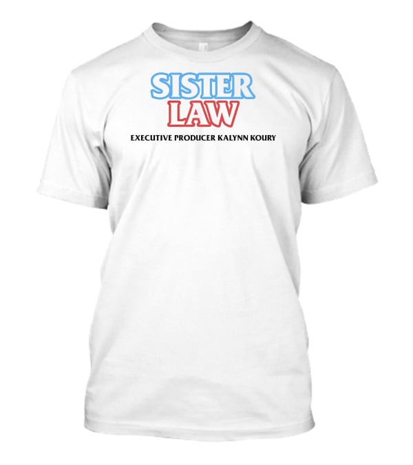 Sister Law Executive Producer Kalynn Koury T-Shirt