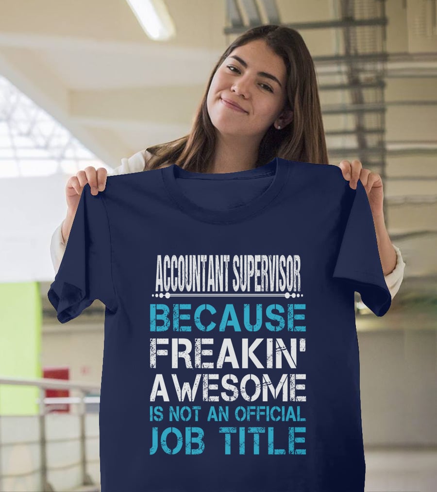 Accountant Supervisor Because Freakin' Awesome Is Not An Official Job Title T-Shirt