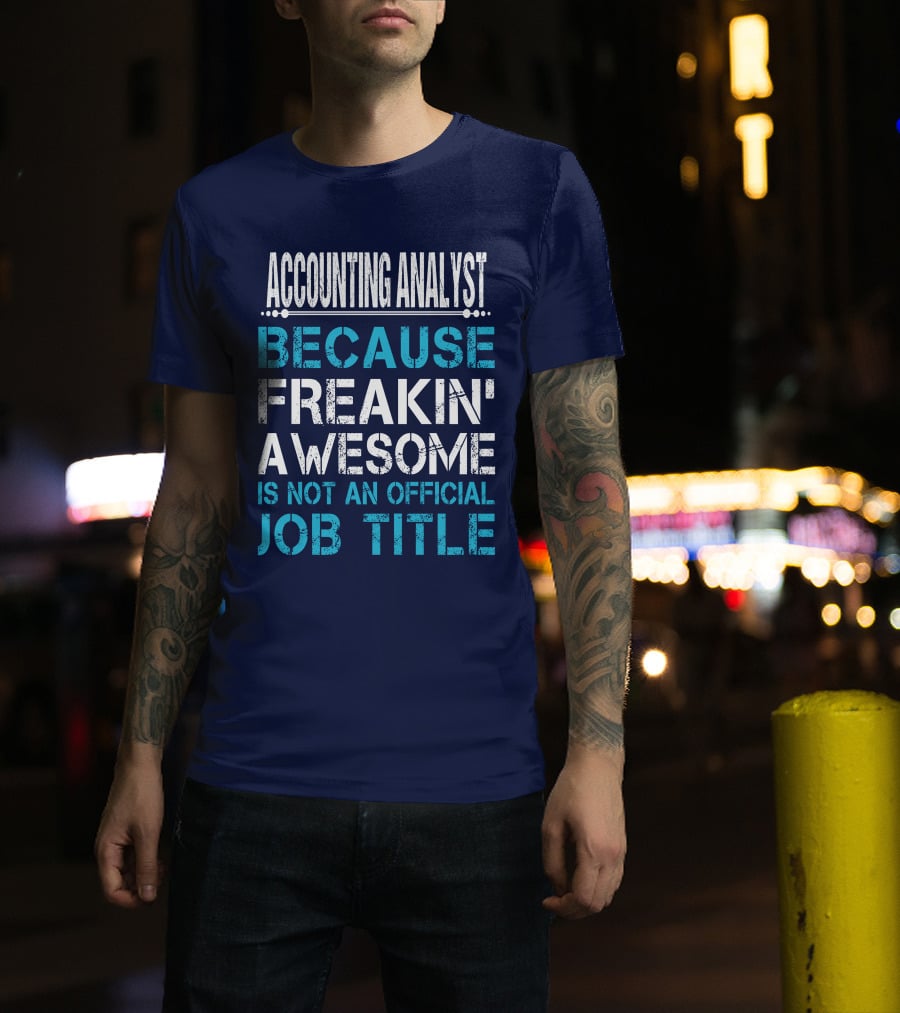Accounting Analyst Because Freakin' Awesome Is Not An Official Job Title T-Shirt