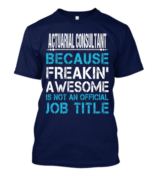 Actuarial Consultant Because Freakin' Awesome Is Not An Official Job Title T-Shirt