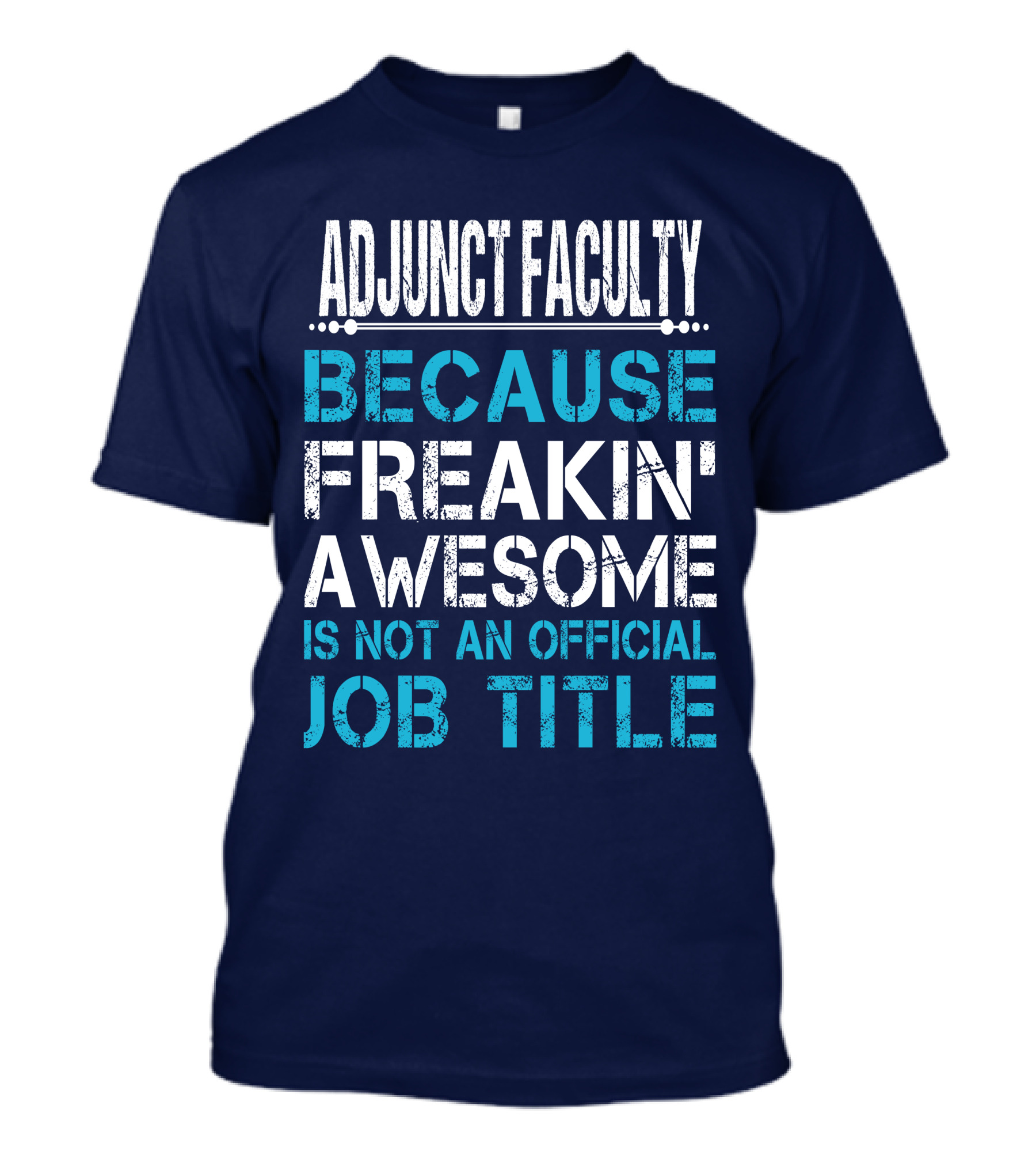 Adjunct Faculty Because Freakin' Awesome Is Not An Official Job Title T-Shirt