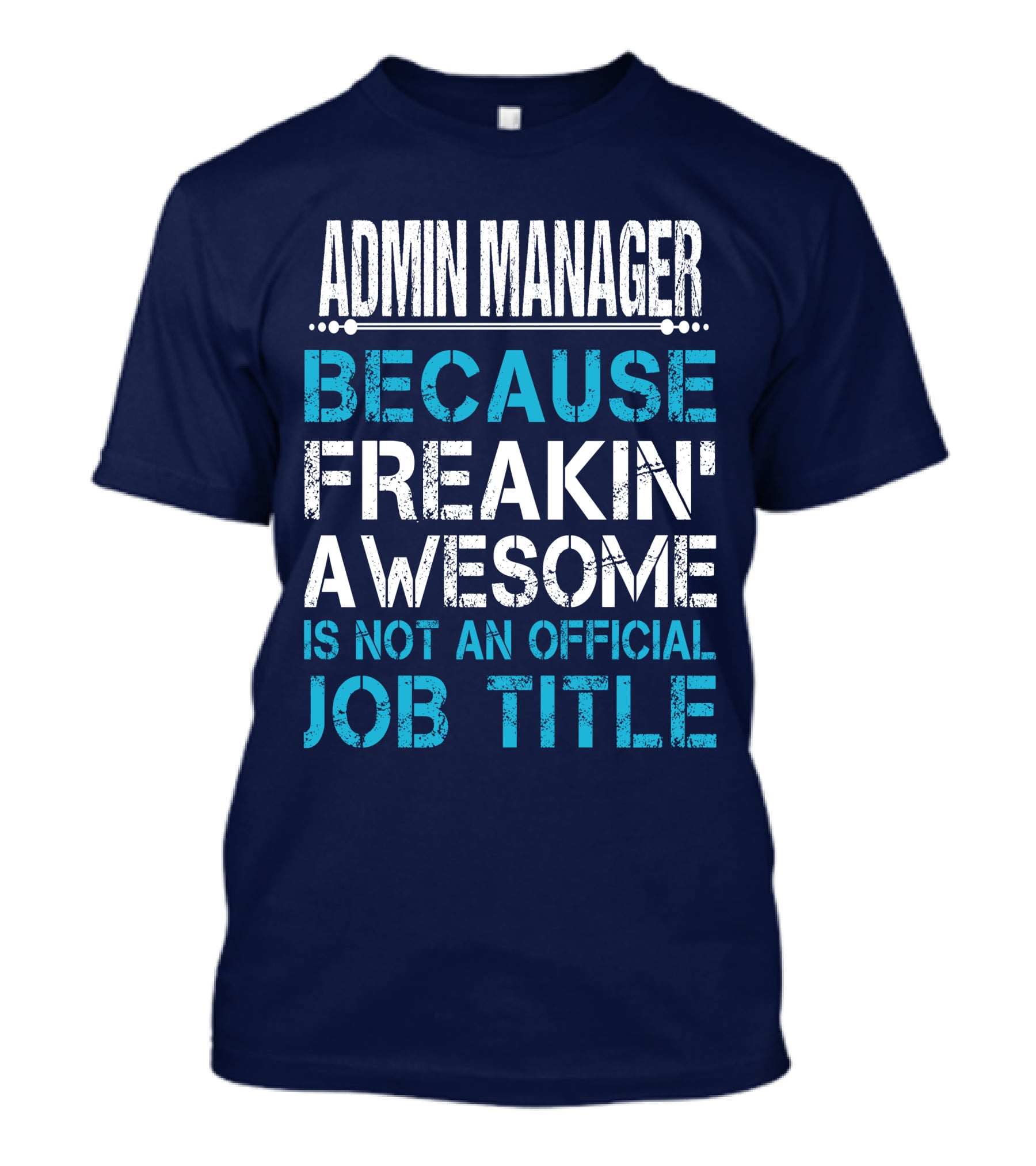 Admin Manager Because Freakin' Awesome Is Not An Official Job Title T-Shirt