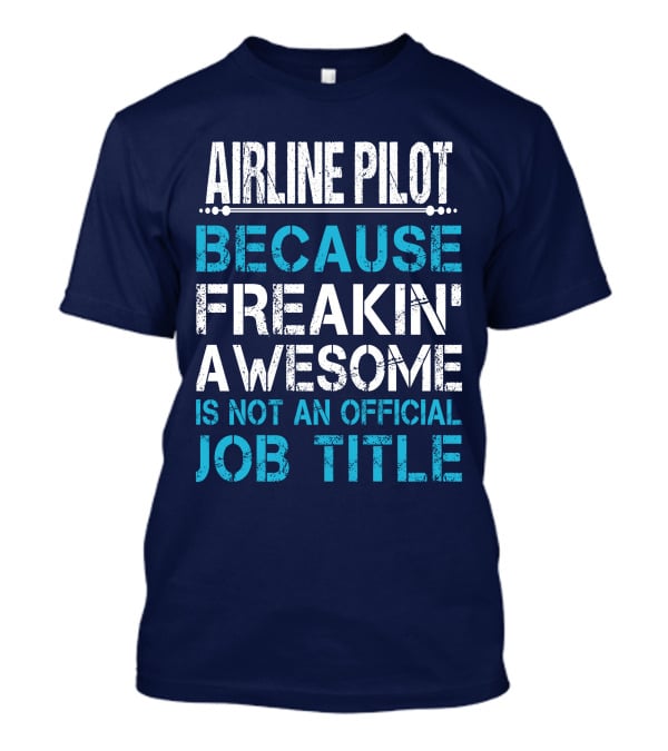 Airline Pilot Because Freakin' Awesome Is Not An Official Job Title T-Shirt