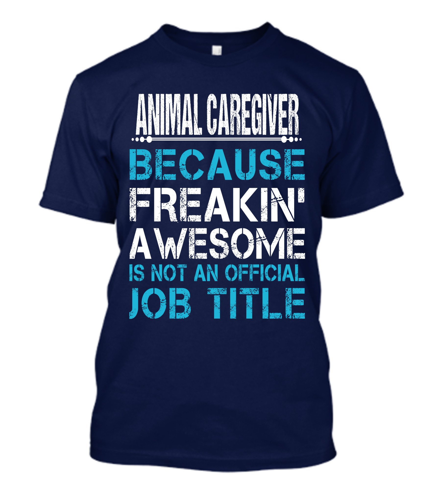 Animal Caregiver Because Freakin' Awesome Is Not An Official Job Title T-Shirt