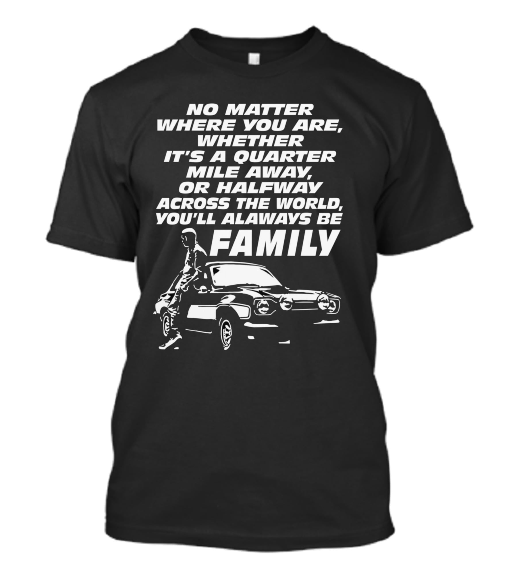 No Matter Where You Are You'll Always Be Family Quarter Mile Away Car T-Shirt