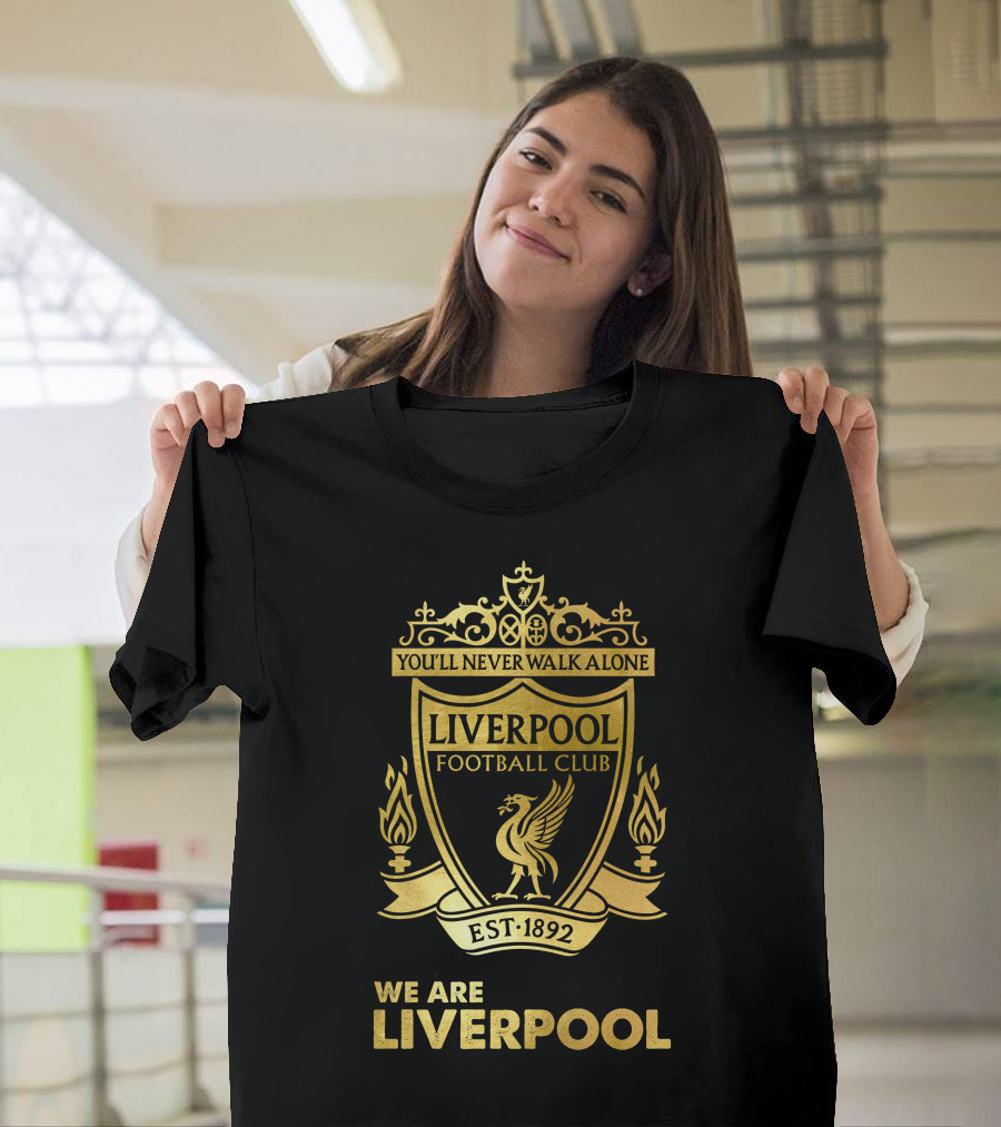 You'll Never Walk Alone Liverpool Football Club Est 1892 We Are Liverpool T-Shirt