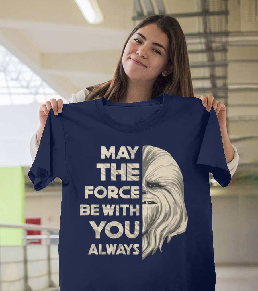 May the Force Be with You Always Chewbacca Peter Mayhew T-Shirt
