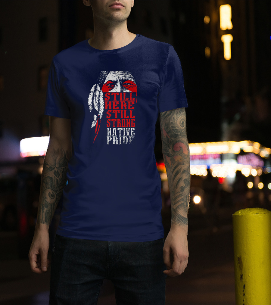 Still Here Still Strong Native Pride Feather Warrior Face T-Shirt