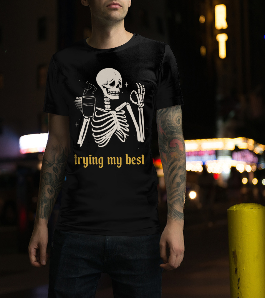 Trying My Best Skeleton Coffee Humorous T-Shirt