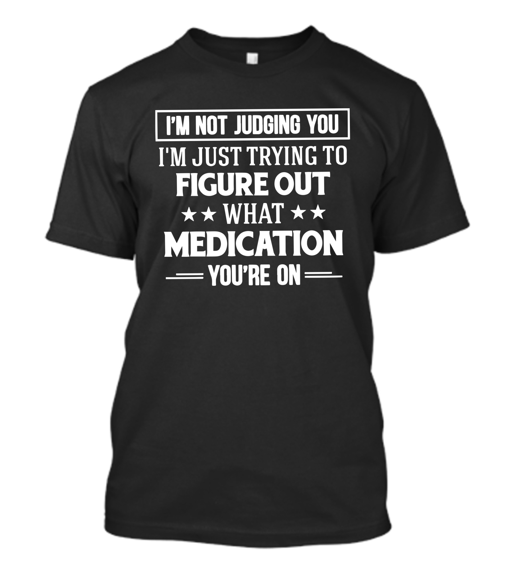 I'm Not Judging You Trying To Figure Out What Medication You're On T-Shirt