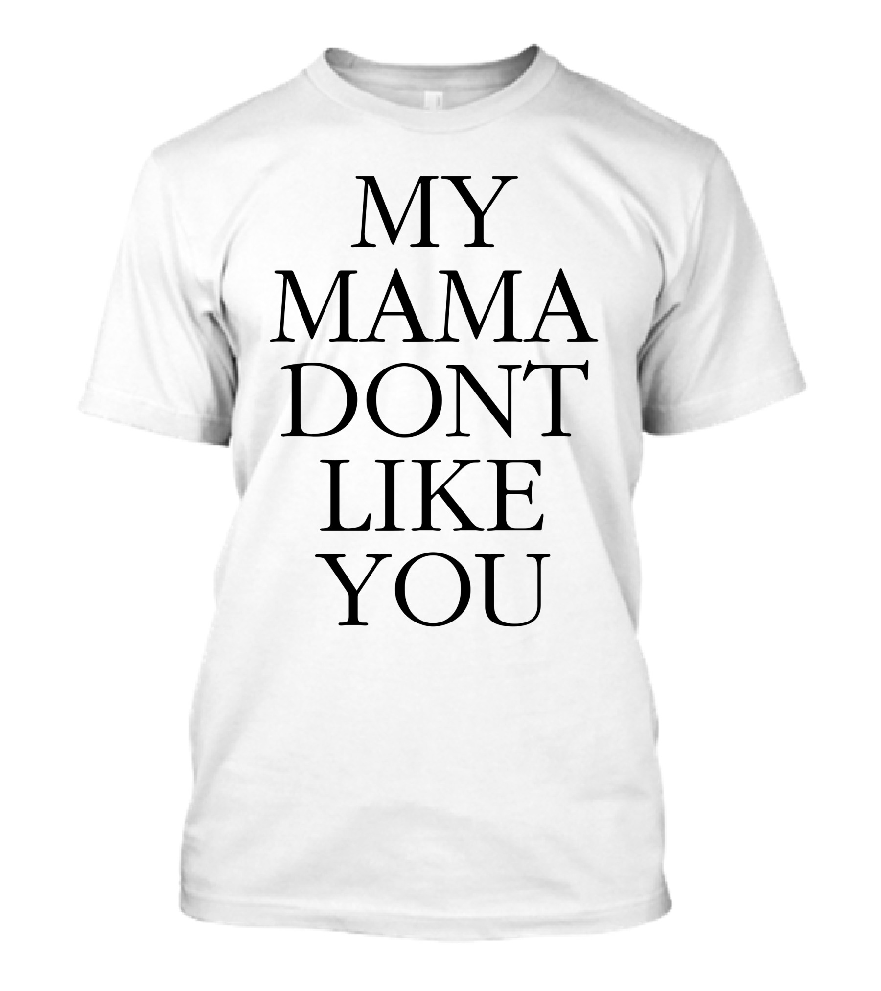 Hendery My Mama Don't Like You Text T-Shirt