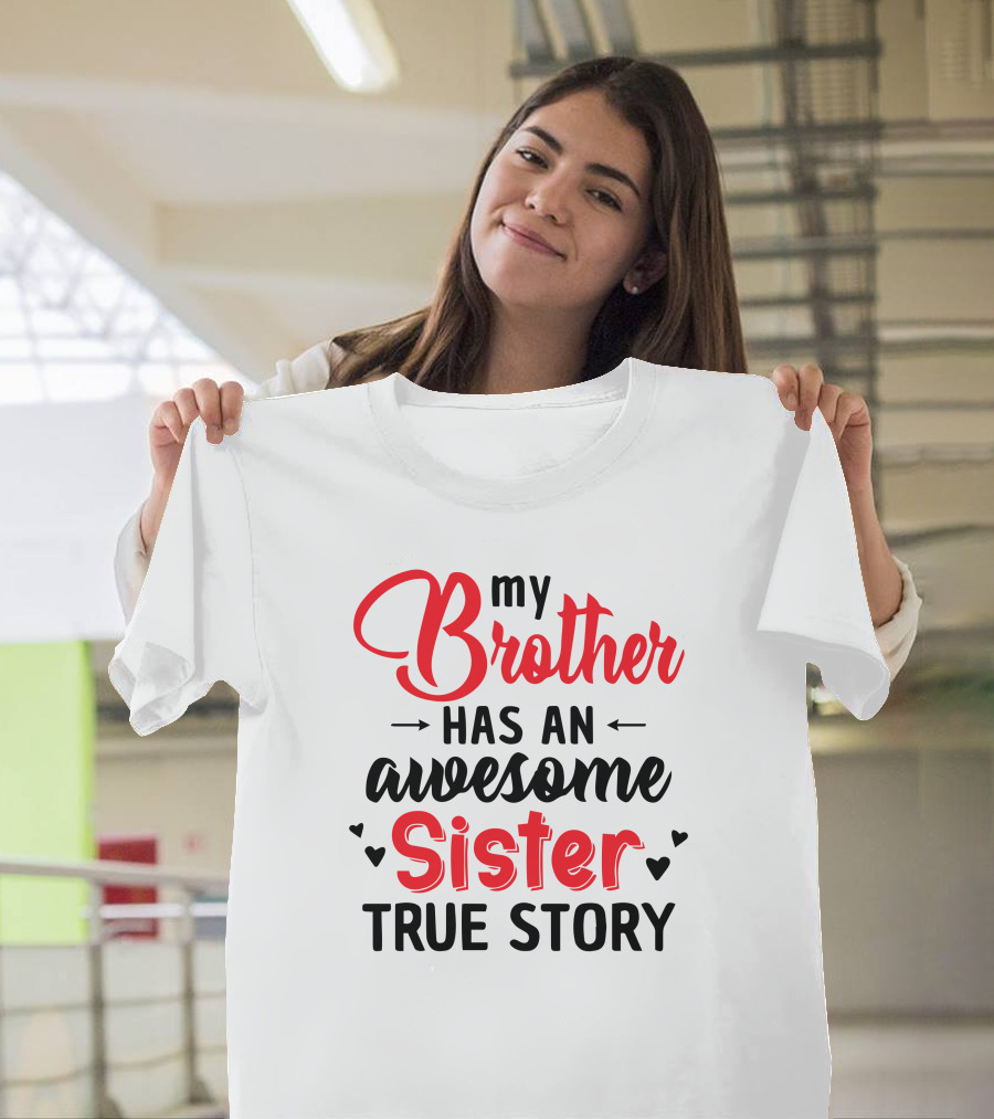 My Brother Has An Awesome Sister True Story T-Shirt