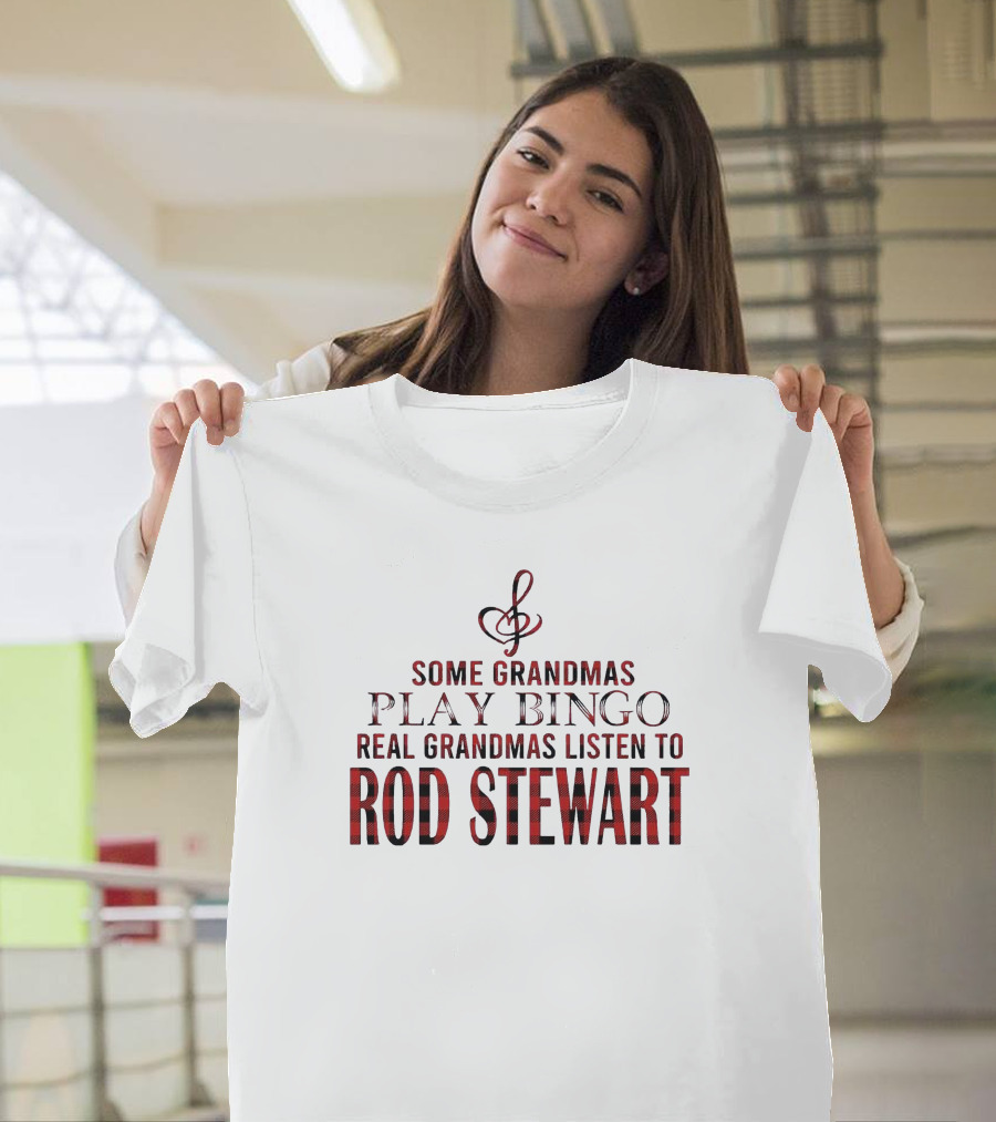 Some Grandmas Play Bingo Real Grandmas Listen To Rod Stewart Musical Note T-Shirt