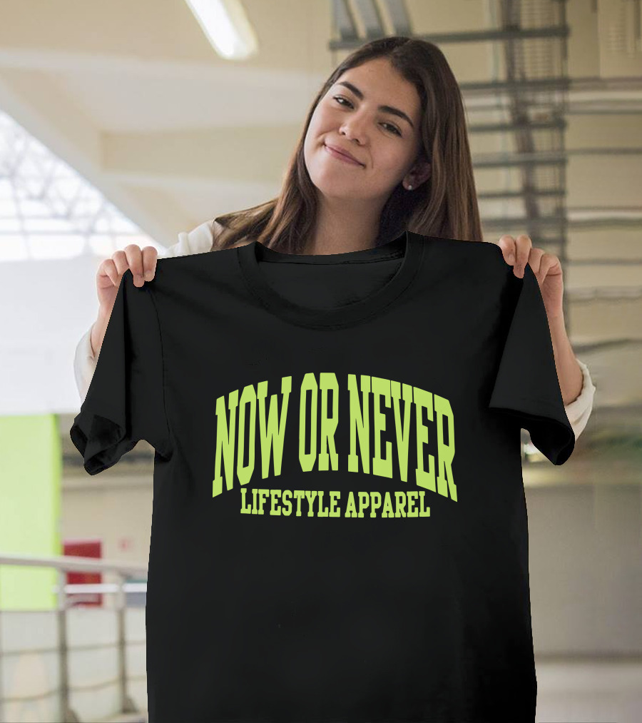 NOW OR NEVER LIFESTYLE T-Shirt