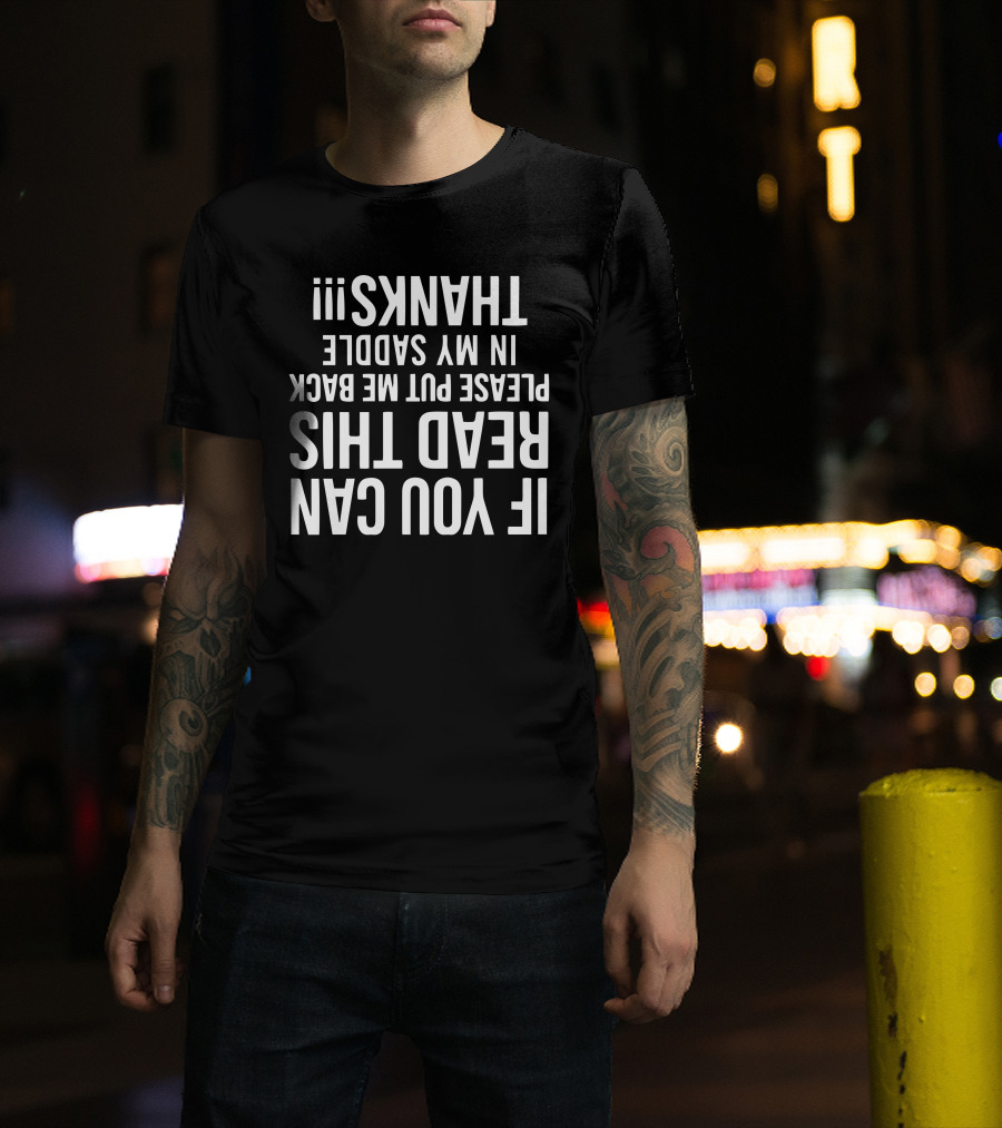 If You Can Read This Please Put Me Back In My Saddle Thanks Upside Down Text T-Shirt