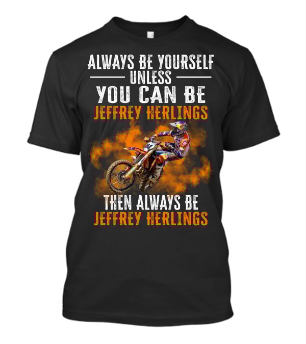 Always Be Yourself Unless You Can Be Jeffrey Herlings Then Always Be Jeffrey Herlings T-Shirt