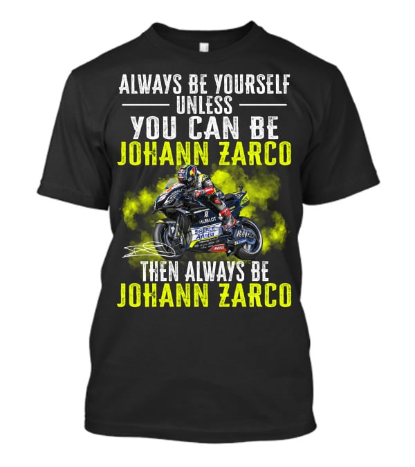 Always Be Yourself Unless You Can Be Johann Zarco Then Always Be Johann Zarco T-Shirt
