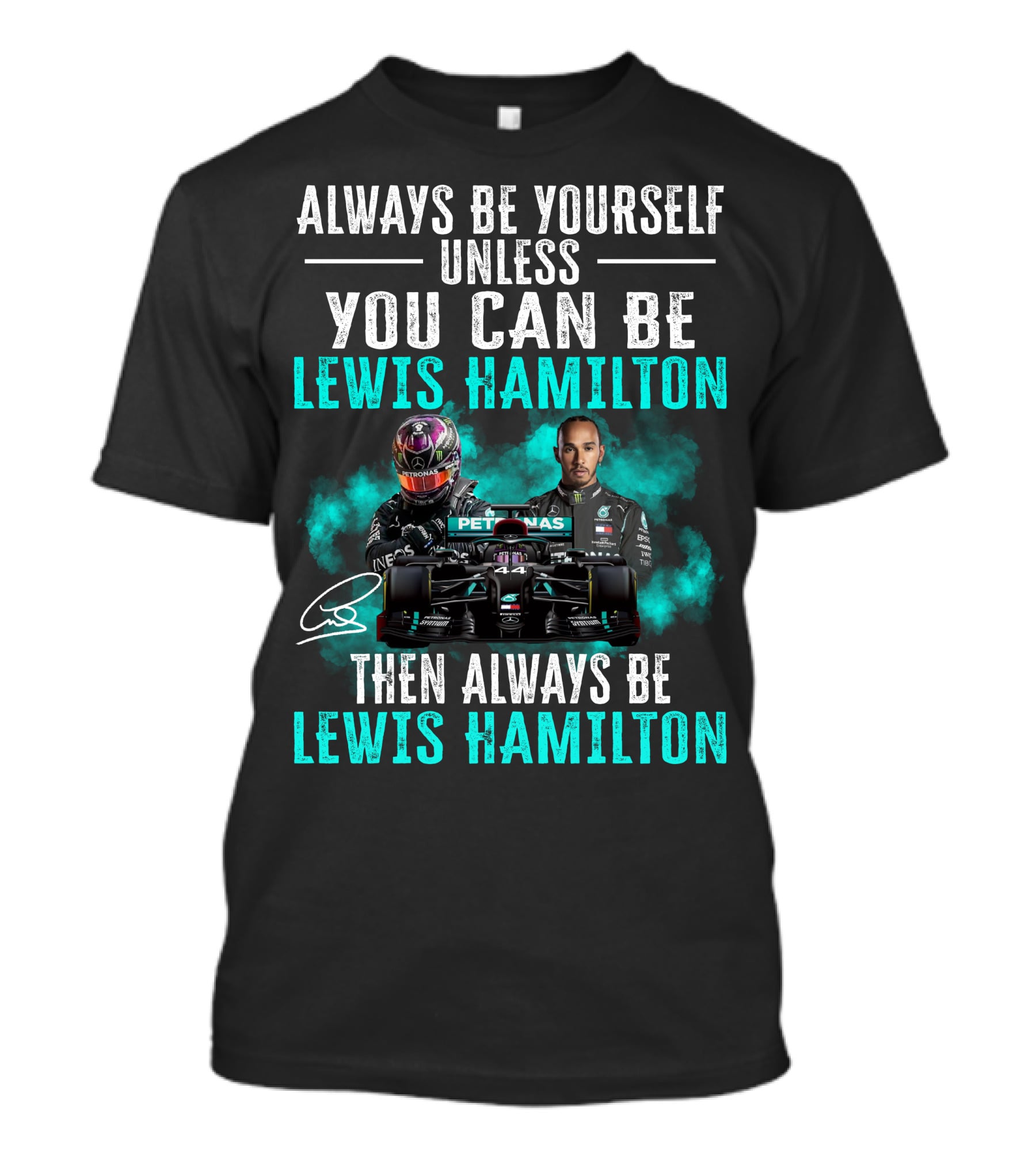 Always Be Yourself Unless You Can Be Lewis Hamilton Then Always Be Lewis Hamilton T-Shirt
