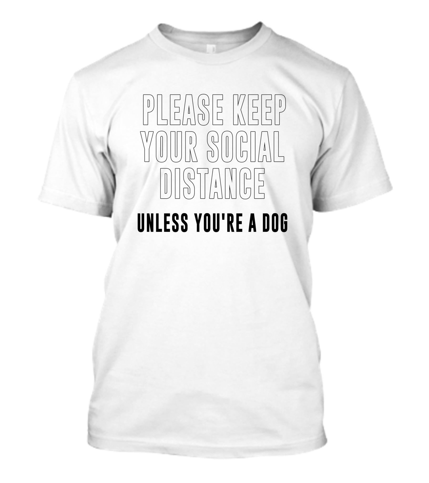 Please Keep Your Social Distance Unless You're A Dog T-Shirt