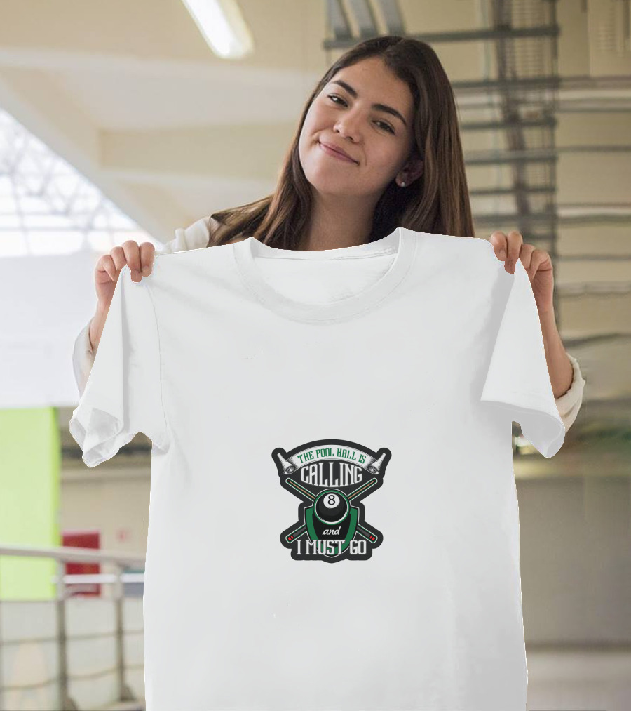The Pool Hall Is Calling 8 Ball and I Must Go T-Shirt