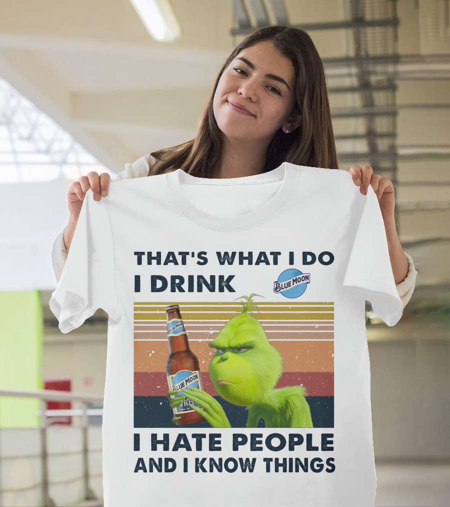 That's What I Do I Drink Blue Moon I Hate People And I Know Things T-Shirt