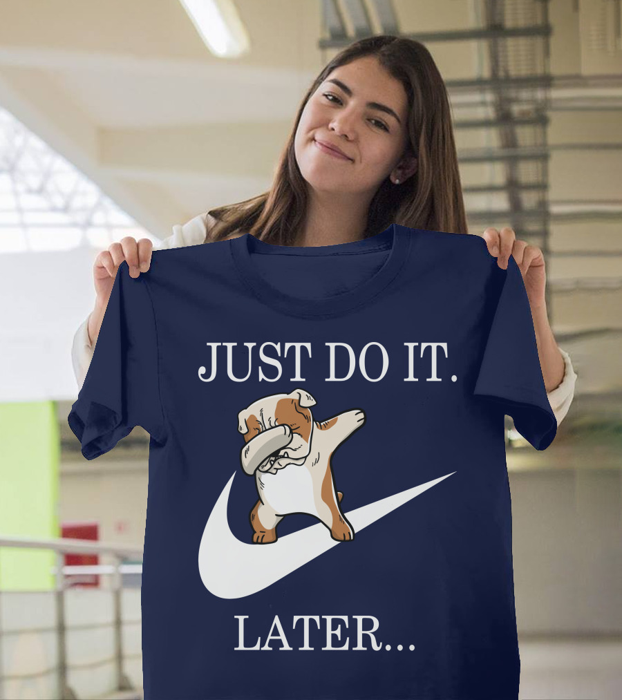 JUST DO IT LATER Dabbing English Bulldog Funny 001 T-Shirt