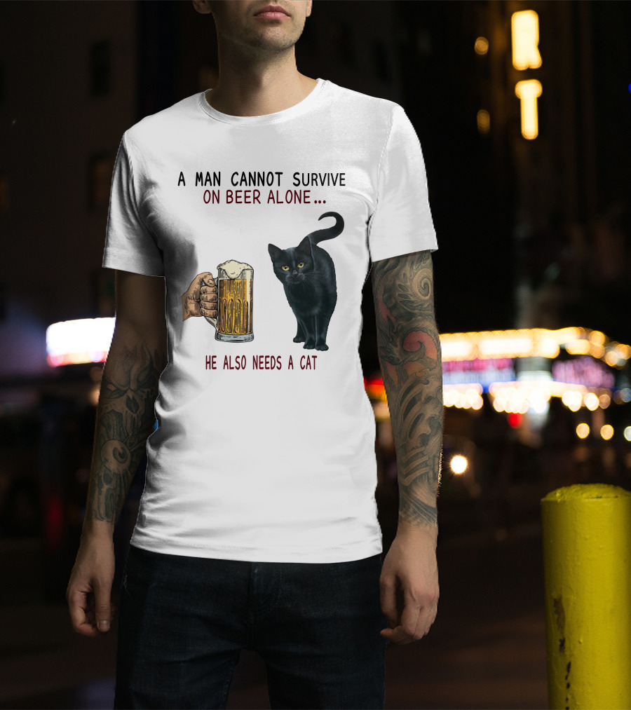 A Man Cannot Survive On Beer Alone He Also Needs A Cat T-Shirt