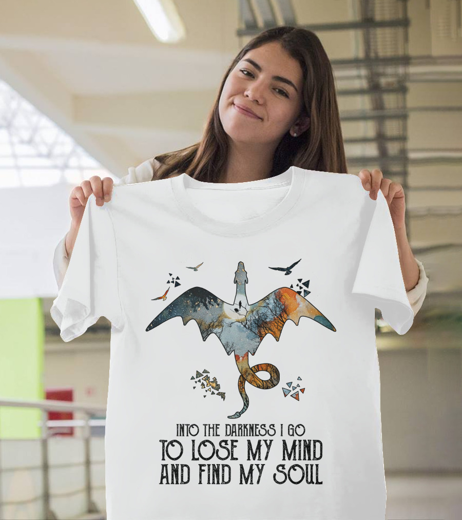 Into the Darkness I Go to Lose My Mind and Find My Soul Dragonfly Journey T-Shirt