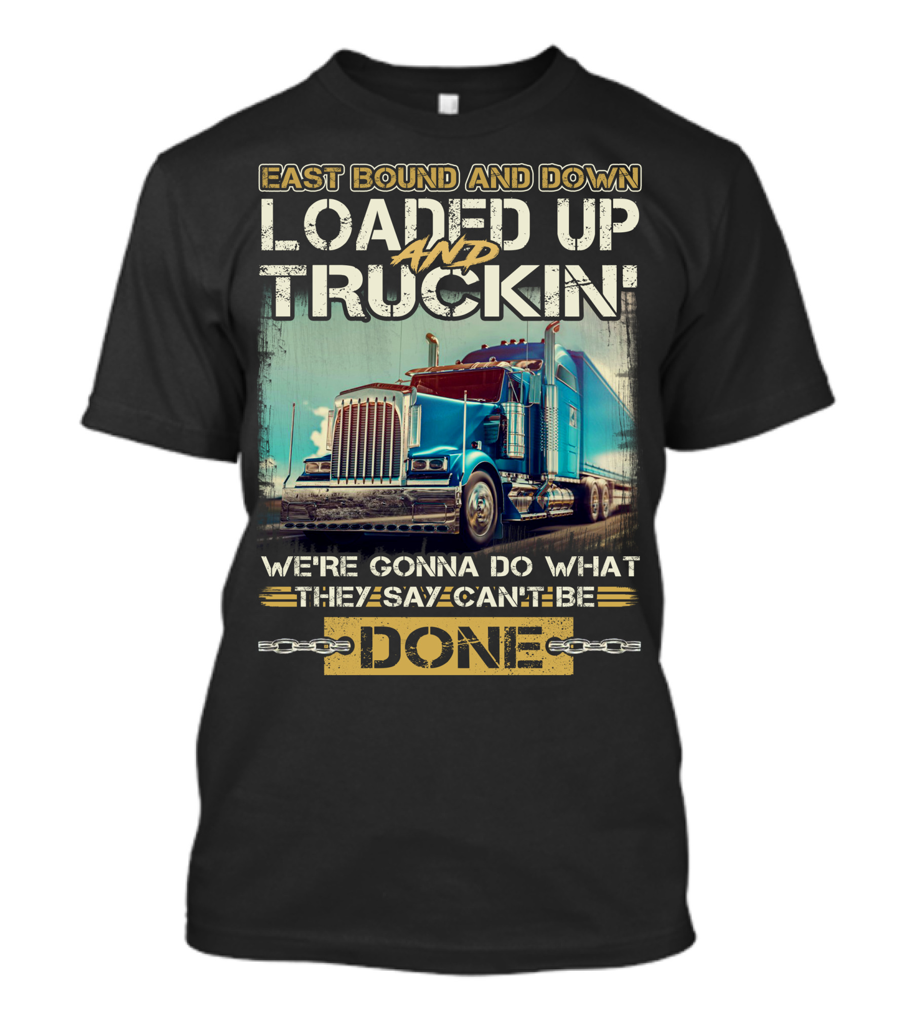 East Bound And Down Loaded Up And Truckin We're Gonna Do What They Say Can't Be Done T-Shirt