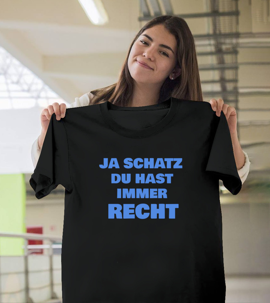 Ja Schatz Du Hast Immer Recht Funny T-Shirt