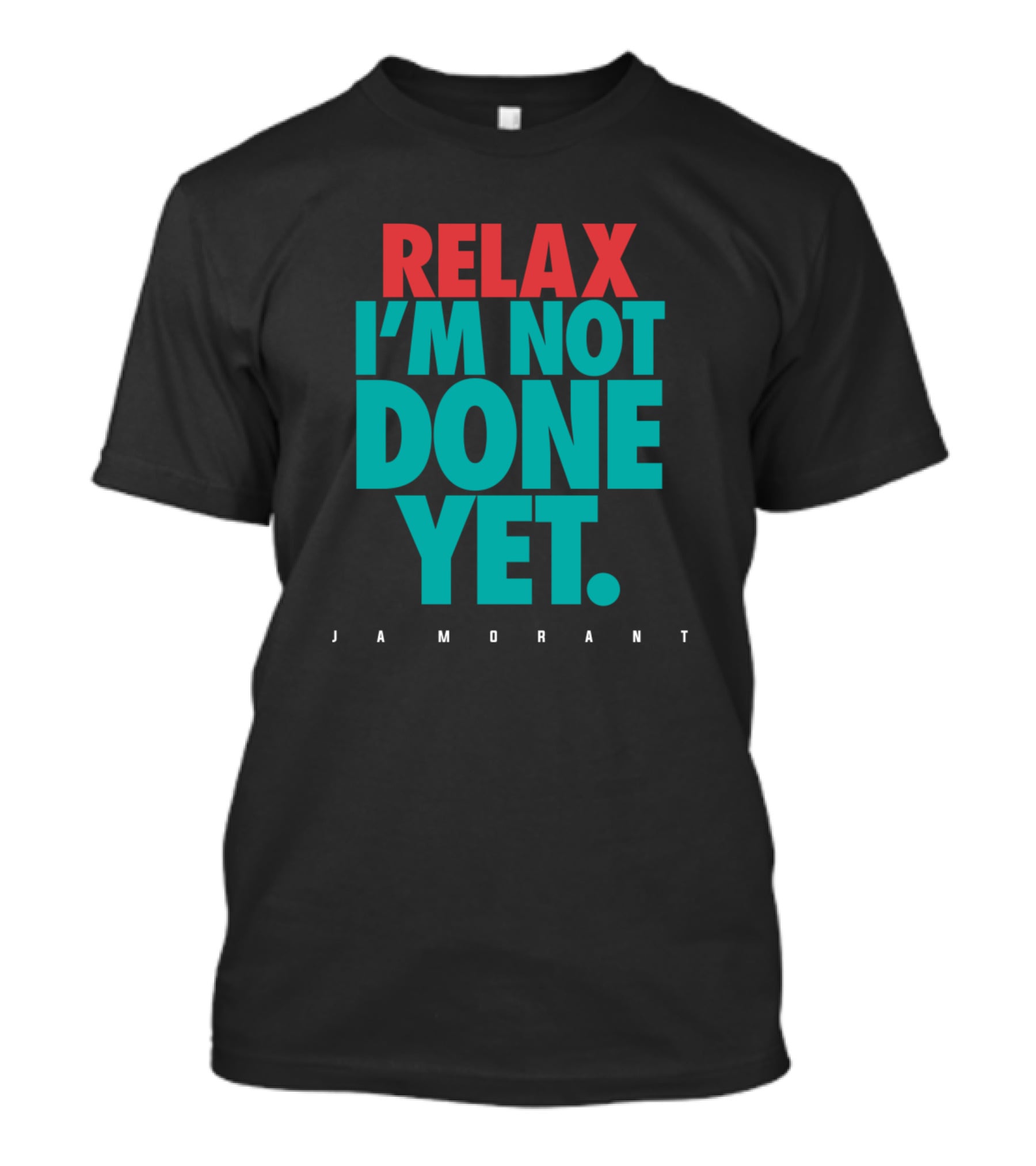 Relax I'm Not Done Yet Ja Morant T-Shirt