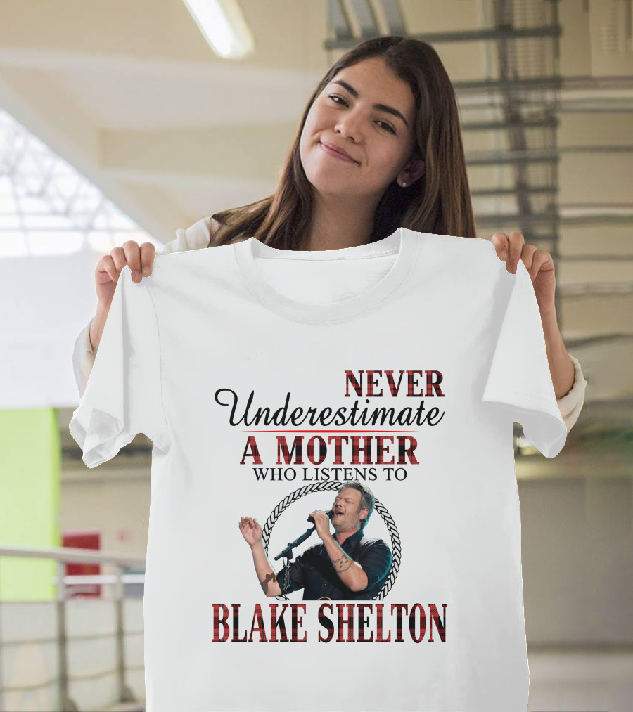 Never Underestimate a Mother Who Listens to Blake Shelton T-Shirt