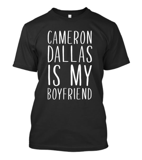 Cameron Dallas Is My Boyfriend Text T-Shirt