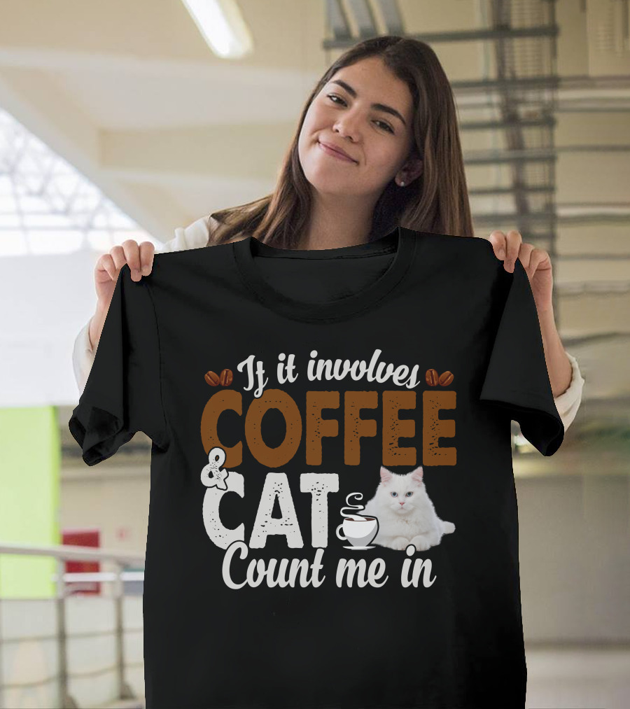 If It Involves Coffee and Cat Count Me In T-Shirt