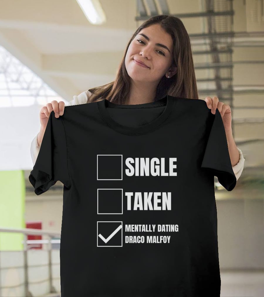 Single Taken Mentally Dating Draco Malfoy T-Shirt