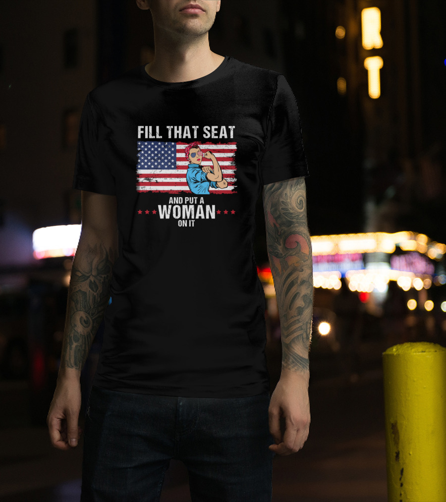 Fill That Seat And Put A Woman On It Rosie The Riveter American Flag T-Shirt