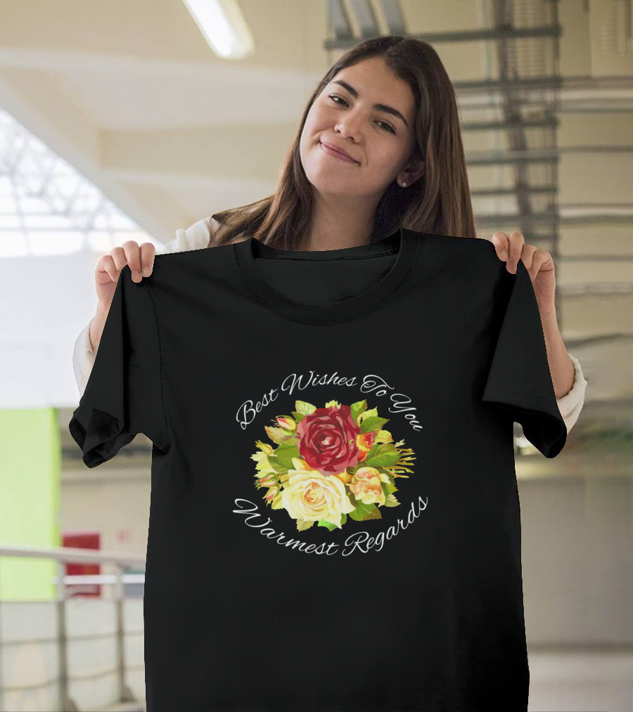 Best Wishes To You Warmest Regards Floral Bouquet T-Shirt