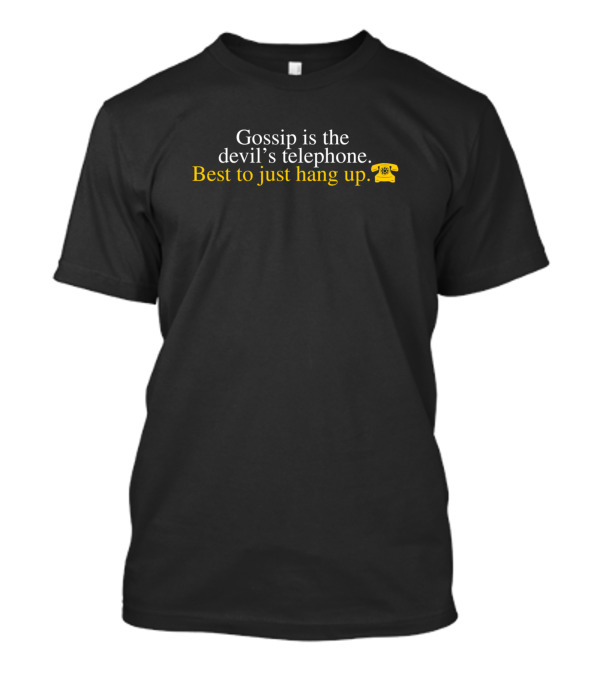 Gossip Is The Devil's Telephone Best To Just Hang Up ☎️ T-Shirt