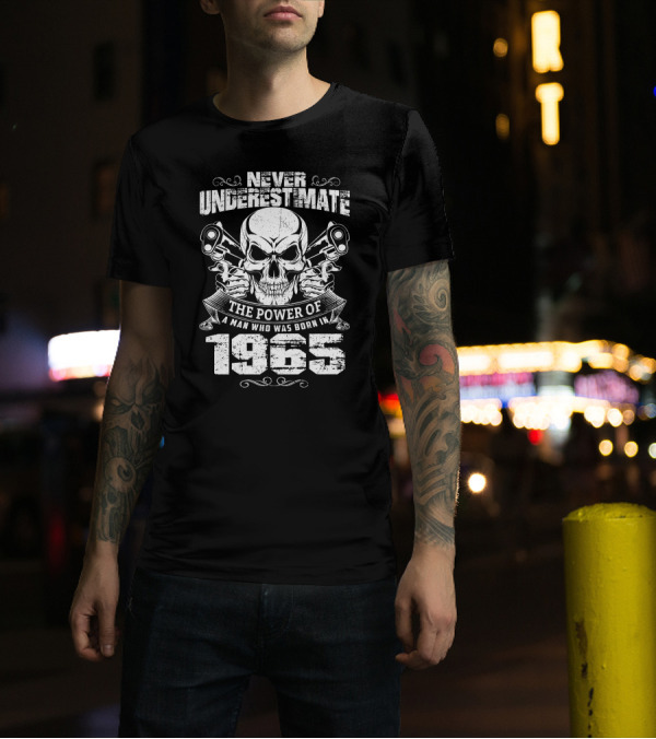 Never Underestimate The Power Of A Man Who Was Born In 1965 Skull And Pistons T-Shirt