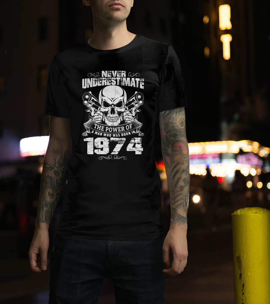 Never Underestimate The Power Of A Man Born In 1974 With Skull And Pistons T-Shirt