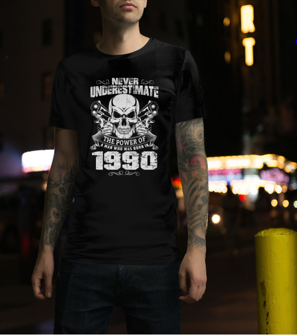 Never Underestimate The Power Of A Man Who Was Born In 1990 Skull And Pistons Motif T-Shirt