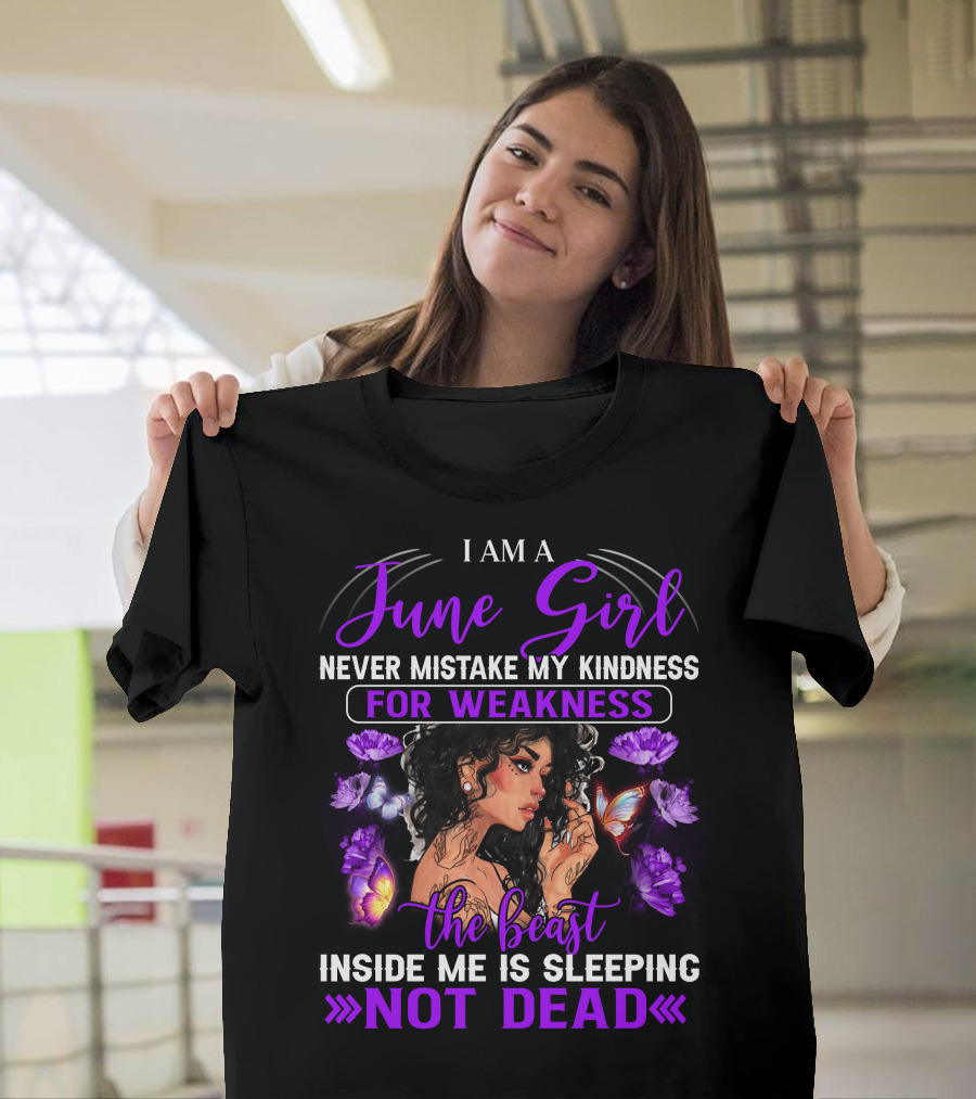 I Am a June Girl Never Mistake My Kindness for Weakness the Beast Inside Me Is Sleeping Not Dead T-Shirt