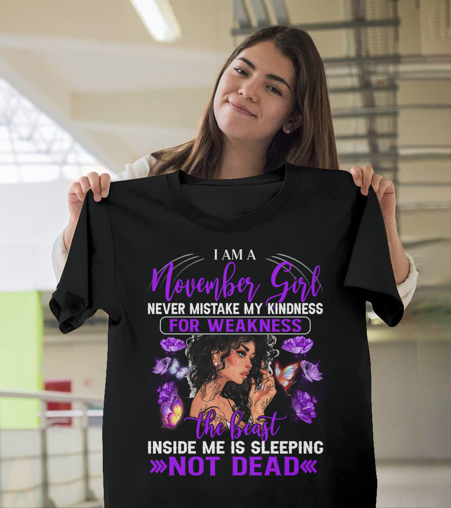 I Am A November Girl Never Mistake My Kindness For Weakness The Beast Inside Me Is Sleeping Not Dead T-Shirt