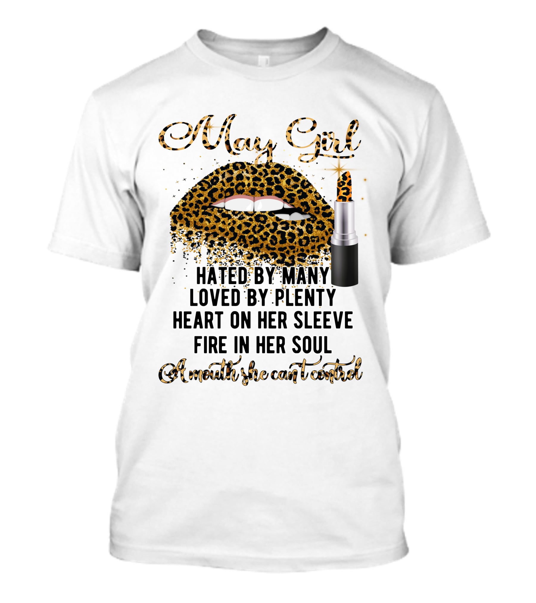 May Girl Hated By Many Loved By Plenty Heart On Her Sleeve Fire In Her Soul A Mouth She Can't Control T-Shirt